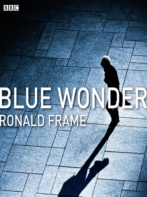 Title details for Blue Wonder by Ronald Frame - Available